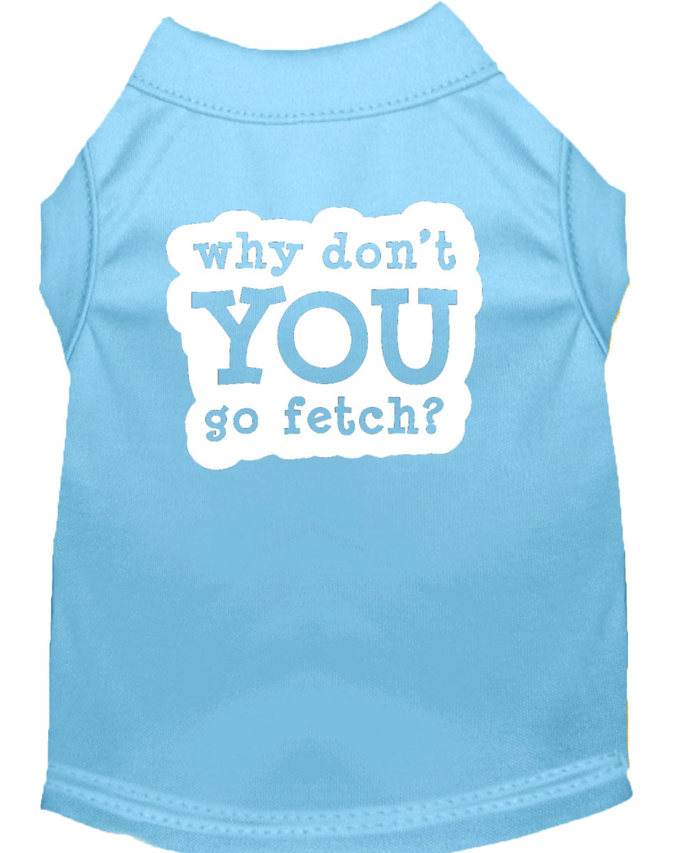 Pet Dog & Cat Shirt Screen Printed, "Why Don't You Go Fetch?"