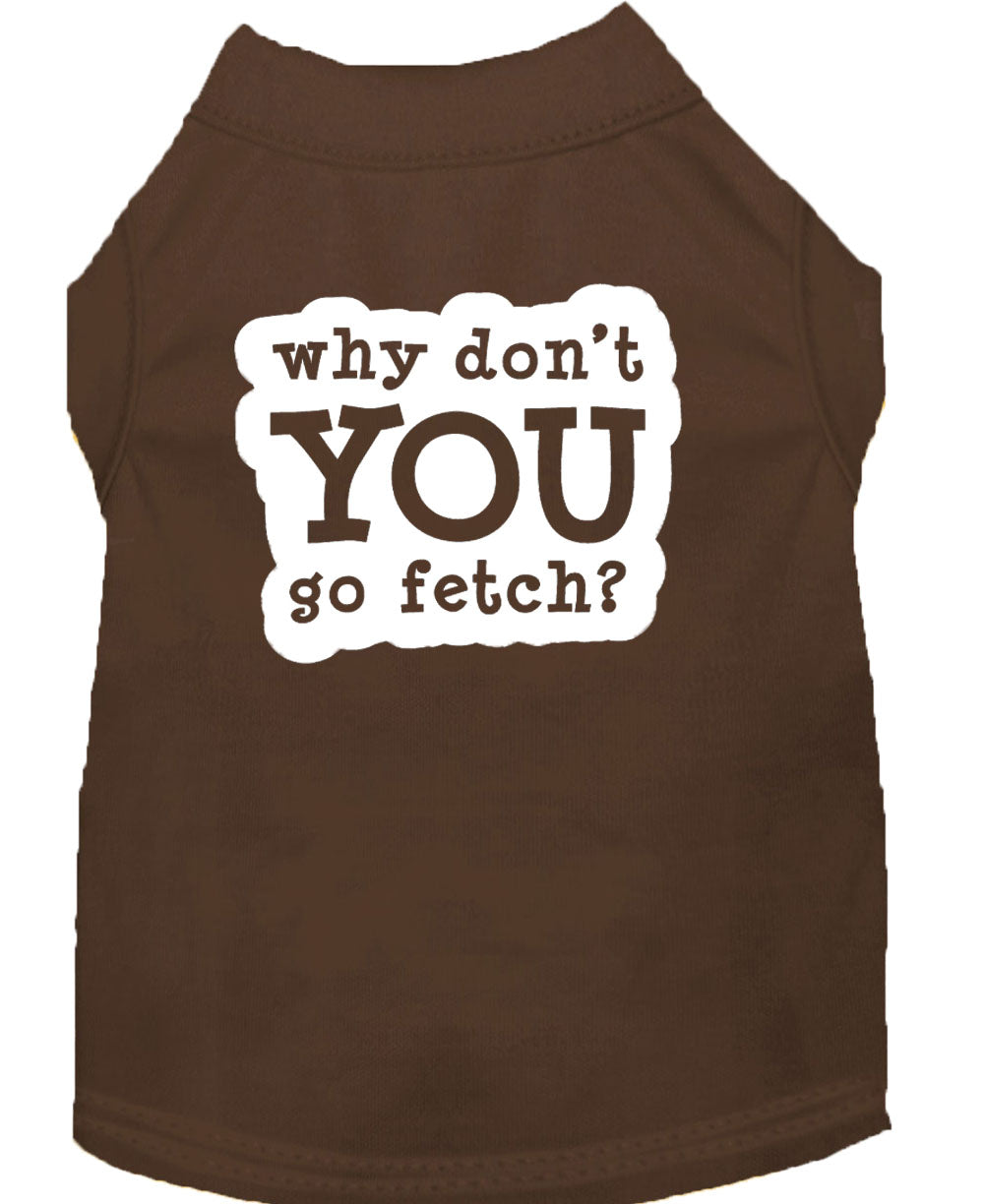 Pet Dog & Cat Shirt Screen Printed, "Why Don't You Go Fetch?"