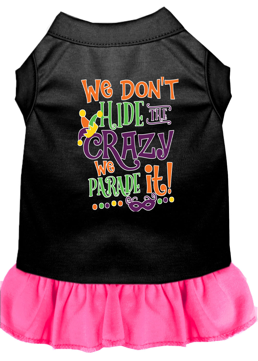 Pet Dog and Cat Dress Screen Printed, "We Don't Hide The Crazy, We Parade It"