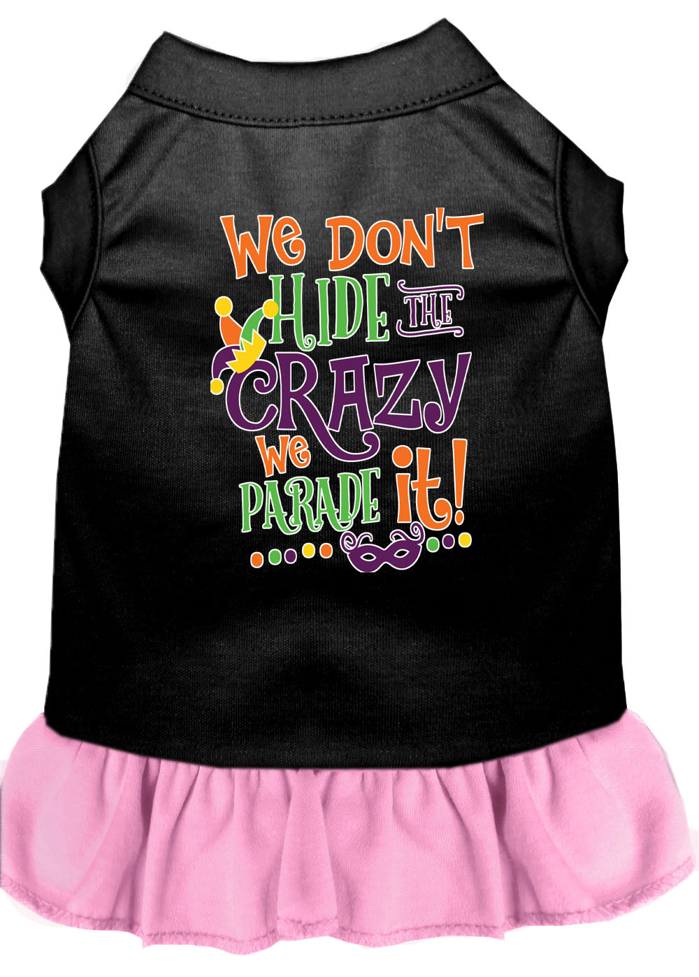 Pet Dog and Cat Dress Screen Printed, "We Don't Hide The Crazy, We Parade It"