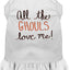 Halloween Pet, Dog & Cat Dress Screen Printed, "All The Ghouls Love Me"