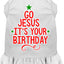 Christmas Pet Dog & Cat Dress Screen Printed, "Go Jesus, It's Your Birthday"