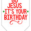 Christmas Pet and Dog Bandana Screen Printed, "Go Jesus, It's Your Birthday"