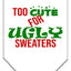 Christmas Pet and Dog Bandana Screen Printed, "Too Cute For Ugly Sweaters"